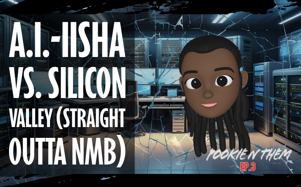 Pookie n Them Ep 3: A.I.-iisha vs. Silicon Valley (Straight Outta NMB) 🌴📱